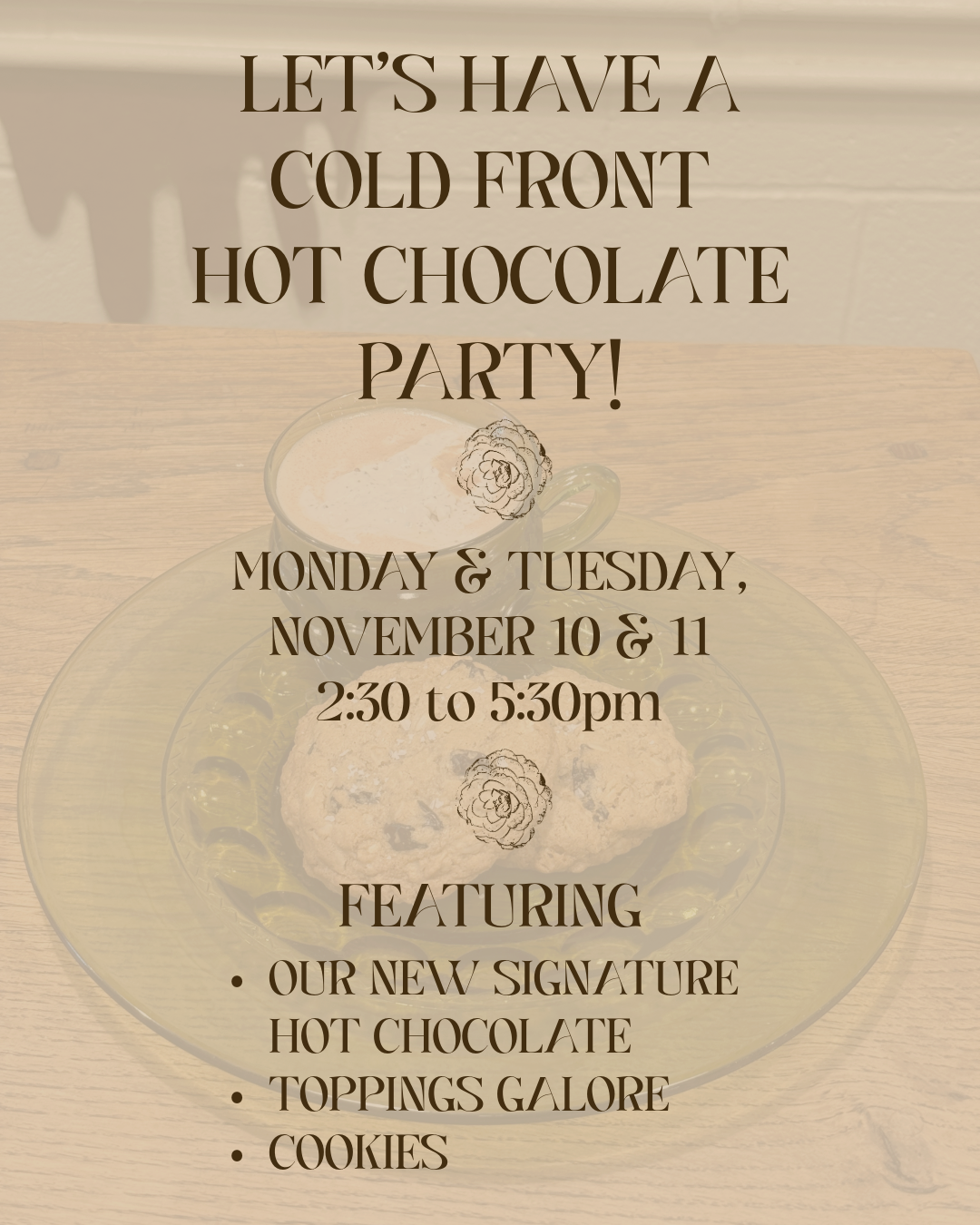 COLD FRONT HOT CHOCOLATE PARTY | Monday, November 10