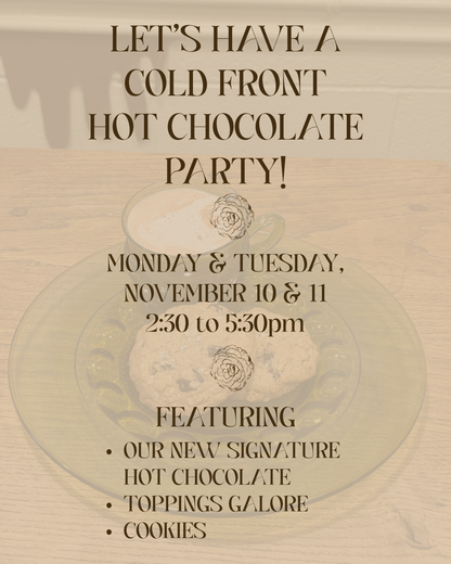 COLD FRONT HOT CHOCOLATE PARTY | Monday, November 10